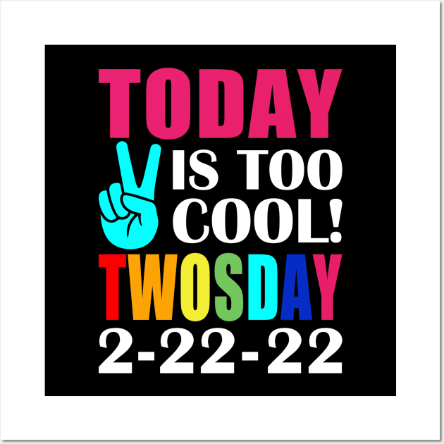 twosday 2 22 22 Today Is Too Cool Twosday Tuesday february 2022 Wall Art by loveshop